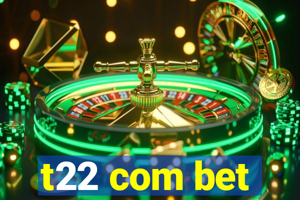 t22 com bet